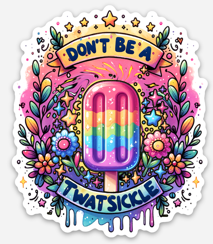 Don't be a Twatsickle